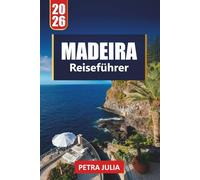 MADEIRA REISEFÜHRER 2026: Wichtige Tipps, malerische Spaziergänge und versteckte Schätze der portugiesischen Atlantikinsel