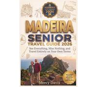 MADEIRA SENIOR TRAVEL GUIDE 2026: See Everything, Miss Nothing, and travel entirely on your own terms. (Easy Travel for Seniors)