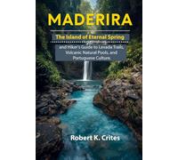Madeira: The Island of Eternal Spring and Hiker's Guide to Levada Trails, Volcanic Natural Pools, and Portuguese Culture. (EasyTravel Guides)