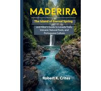Madeira: The Island of Eternal Spring and Hiker's Guide to Levada Trails, Volcanic Natural Pools, and Portuguese Culture. (EasyTravel Guides)
