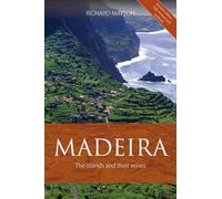Madeira: The Islands and Their Wines (The Classic Wine Library)