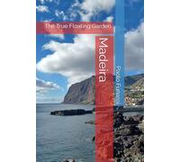 Madeira: The True Floating Garden