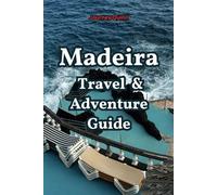 Madeira Travel and Adventure Guide: Unveil the Pearl of the Atlantic