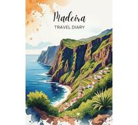 Madeira Travel Diary: Travel Journal - Plan Your Portugal Vacation. Notebook to Preserve Unforgettable Travel Memories and Highlights! Perfect Gift for Travelers and Globetrotters