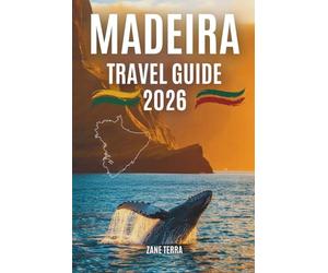 MADEIRA TRAVEL GUIDE 2 0 2 6: A P ract i cal and P oet i c G ui d e t o P ort u gal’ s M ost E nch ant i n g I sl and