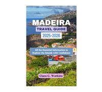 MADEIRA TRAVEL GUIDE 2025-2026: All the Essential Information to Explore the Islands with Confidence