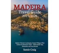 MADEIRA TRAVEL GUIDE 2025/2026: Explore Volcanic Landscapes, Coastal Villages, Wine Culture & Adventure Trails - With Insider Tips, Itineraries, and Local Secrets