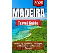 Madeira Travel Guide 2025: Discover Top Experiences, Local Insights, and Essential Tips for Your Island Adventure