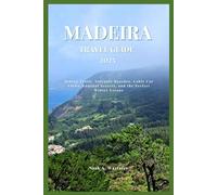 MADEIRA TRAVEL GUIDE 2025: Hiking Trails, Volcanic Beaches, Cable Car Views, Funchal Secrets, and the Perfect Winter Escape
