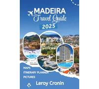 MADEIRA TRAVEL GUIDE 2025: Unlock Portugal's Secret Atlantic Paradise Through Ancient Forests, Volcanic Pools, and Floating Gardens (AMAZING TRAVELS)