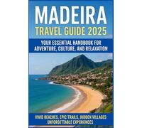 Madeira Travel Guide 2025: Your Essential Handbook for Adventure, Culture, and Relaxation