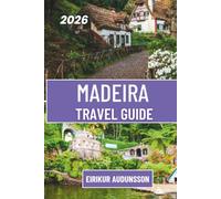 MADEIRA TRAVEL GUIDE 2026: A Journey Through Spectacular Landscapes, Scenic Levada Walks, and Unforgettable Atlantic Island Experiences.