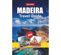 MADEIRA TRAVEL GUIDE 2026: Discover Scenic Levada Walks, Dramatic Cliffs, Island Adventures, and Authentic Local Life