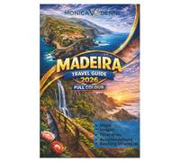 MADEIRA TRAVEL GUIDE 2026: Explore Portugal's Island Paradise with Expert Itineraries, Local Dining Spots, and Outdoor Adventures for Every Season