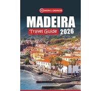 Madeira Travel Guide 2026: Explore the Island's Scenic Landscapes, Rich History, Local Cuisine, Must-Visit Attractions, and Outdoor Adventures for an Authentic Experience