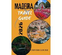 MADEIRA TRAVEL GUIDE 2026 ( full colored ): Discover Hidden Gems, Scenic Trails, Local Flavors, and Unforgettable Experiences in Portugal’s Island Paradise