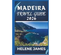 MADEIRA TRAVEL GUIDE 2026: The Ultimate Island Escape to Portugal’s Hidden Paradise | Scenic Hikes, Funchal, Beaches, Food, Itineraries & Insider Tips for First-Time Visitors