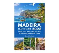 MADEIRA TRAVEL GUIDE 2026: Where to Go, What to See, and How to Experience Madeira Like a Local
