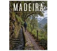 MADEIRA TRAVEL GUIDE 2027: Full-Color Edition: Funchal, Levada Walks, Pico Ruivo, Natural Pools, Scenic Coastlines, Local Food & Perfect 3-, 5- and 7-Day Itineraries
