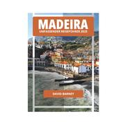 MADEIRA UMFASSENDER REISEFÜHRER 2025