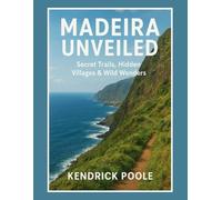 Madeira Unveiled: Secret Trails, Hidden Villages & WildWonders