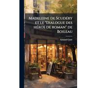 Madeleine de Scudéry et le "Dialogue des héros de roman" de Boileau