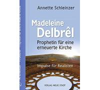 Madeleine Delbrêl - Prophetin für eine erneuerte Kirche: Impulse für Realisten