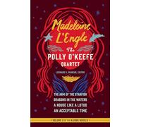 Madeleine L'Engle: The Polly O'Keefe Quartet (LOA #310): The Arm of the Starfish / Dragons in the Waters / A House Like a Lotus / An Acceptable Time: 2 (Library of America Madeleine l'Engle Edition)