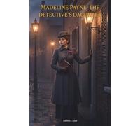 Madeline Payne, the Detective's Daughter: The Classic Edition