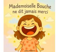 Mademoiselle Bouche: Une histoire drôle et tendre pour apprendre à dire merci avec le cœur