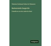 Mademoiselle Dangeville: Comedie en un acte, melee de chant