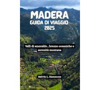 MADERA Guida di viaggio 2025: Valli di smeraldo , brezze oceaniche e serenità montana
