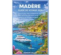 MADÈRE GUIDE DE VOYAGE 2026: Découvrir des crêtes montagneuses, des vallées profondes, des points de vue vertigineux et les paysages insulaires les plus sauvages d'Europe