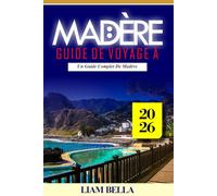 MADÈRE GUIDE DE VOYAGE A 2026: Falaises spectaculaires, paysages luxuriants et charme intemporel dans l'Atlantique