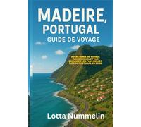 MADERE PORTUGAL GUIDE DE VOYAGE: Votre guide de voyage indispensable pour explorer les plus belles iles du Portugal en 2026