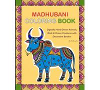 Madhubani Coloring Book: Digitally Hand-Drawn Animals, Birds & Ocean Creatures with Decorative Borders. For both adults and kids 8yrs and up.