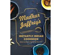 Madhur Jaffrey's Instantly Indian Cookbook : Modern and Classic Recipes for the Instant Pot