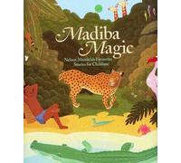 Madiba Magic: Nelson Mandela's Favourite Stories for Children