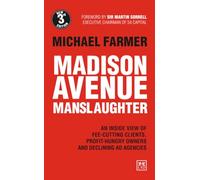 Madison Avenue Manslaughter: An Inside View of Fee-Cutting Clients, Profit-Hungry Owners and Declining Ad Agencies