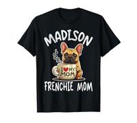 Madison Frenchie Mom Shirt French Bulldog Dog Coffee Lover T-Shirt