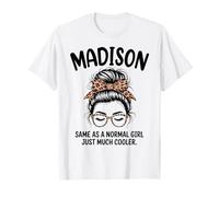 Madison Same As A Normal Girl Just Much Cooler Girl Name T-Shirt