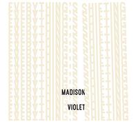 MADISON VIOLET - EVERYTHING'S SHIFTING