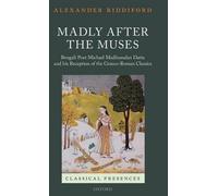 Madly after the Muses: Bengali Poet Michael Madhusudan Datta and his Reception o