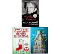 Madly Deeply The Alan Rickman Diaries [Hardcover], Twas The Nightshift Before Christmas, This is Going to Hurt 3 Books Collection Set