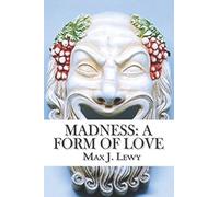 Madness: a form of love
