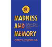 Madness and Memory: The Discovery of Prions--A New Biological Principle of Disease