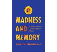 Madness and Memory: The Discovery of Prions - a New Biological Principle of Disease