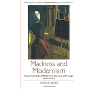 Madness and Modernism: Insanity in the light of modern art, literature, and thought (revised edition) (International Perspectives in Philosophy and Psychiatry)