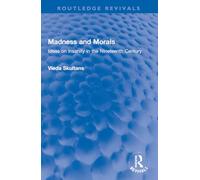 Madness and Morals: Ideas on Insanity in the Nineteenth Century (Routledge Revivals)