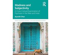 Madness and Subjectivity: A Cross-Cultural Examination of Psychosis in the West and India (Concepts for Critical Psychology)